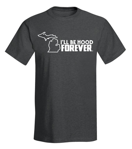 "I'll Be Hood Forever." T-Shirt - michiganluv