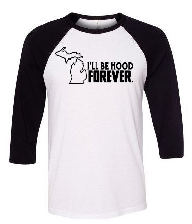 "I'll Be Hood Forever" Michigan Premium 3/4 Sleeve T-Shirt - michiganluv