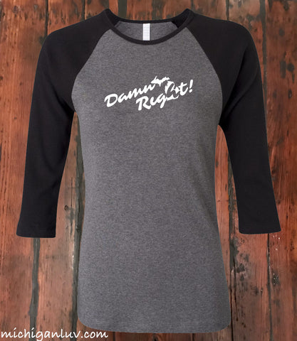 Women's "Damn Right" Michigan Premium 3/4 Sleeve Jersey T-Shirt - michiganluv