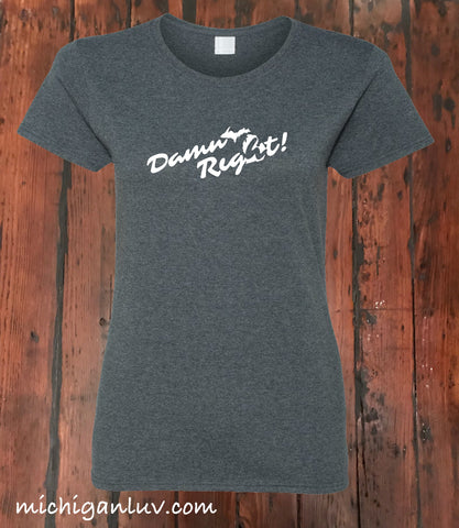 Women's "Damn Right" Michigan T-Shirt - michiganluv