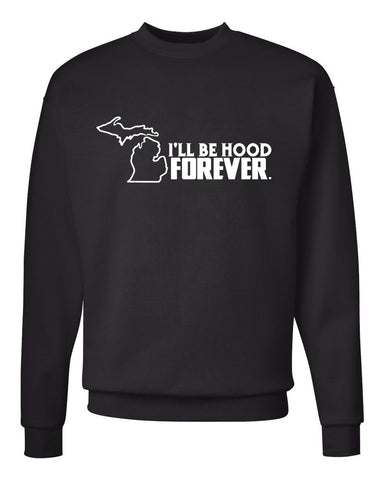 Michigan "I'll Be Hood Forever" Premium Crewneck Sweatshirt - michiganluv
