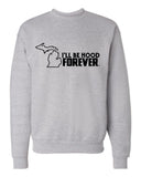 Michigan "I'll Be Hood Forever" Premium Crewneck Sweatshirt - michiganluv