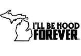 Michigan "I'll Be Hood Forever" Vinyl Sticker - michiganluv